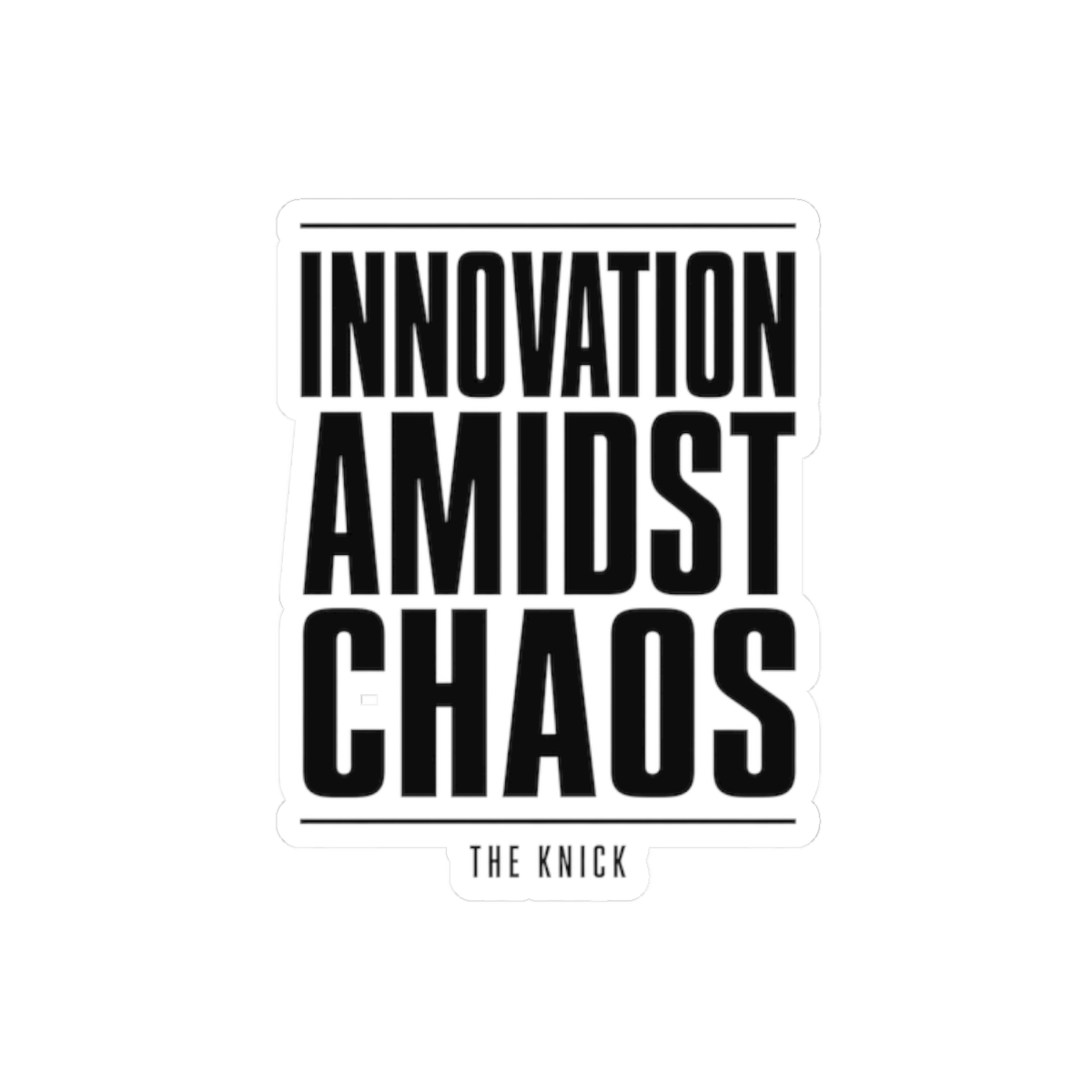 The Knick "Innovation Amidst Chaos" Sticker - Official Stickers merchandise