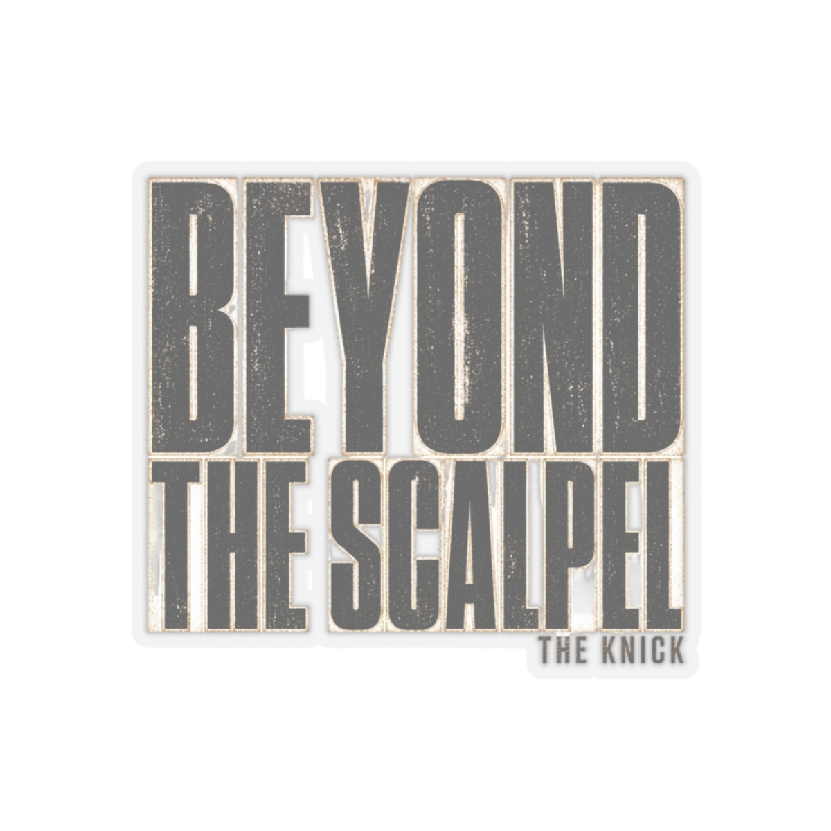 The Knick "Beyond the Scalpel" Sticker